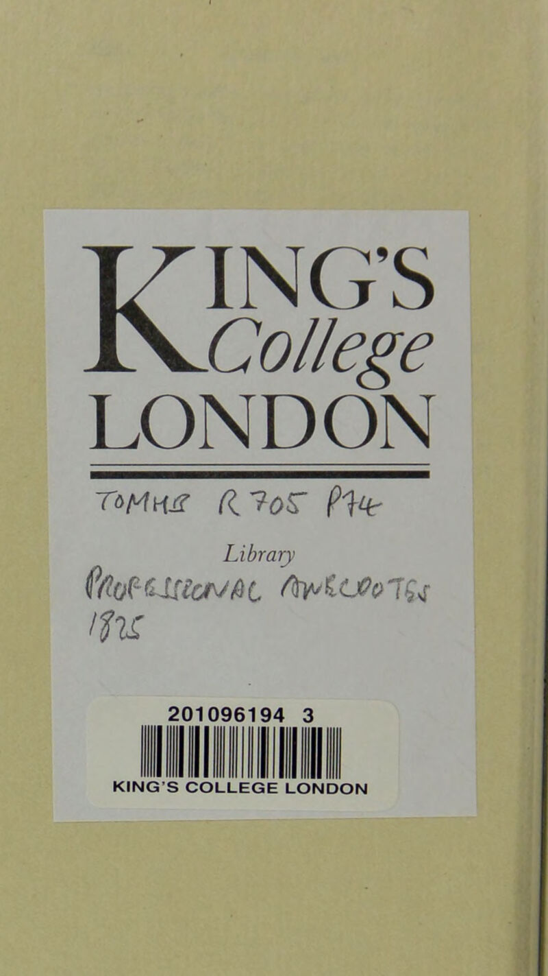 KING’S College LONDON TfiMHS? lifoS' foie Library Itu 201096194 3 KING’S COLLEGE LONDON