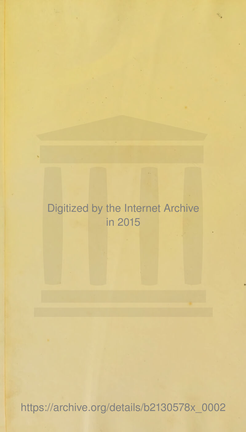 Digitized by the Internet Archive in 2015 https://archive.org/details/b2130578x_0002