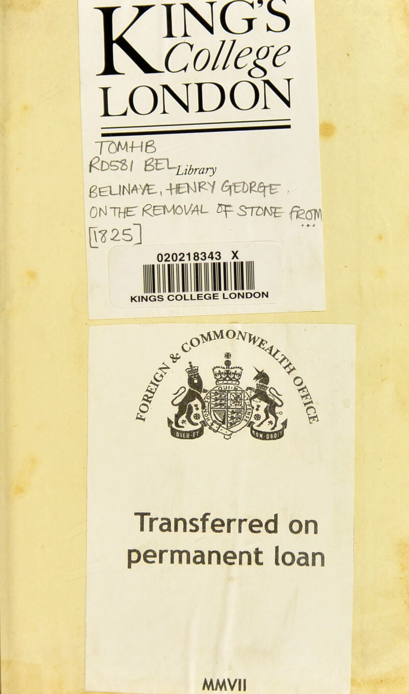 ICING’S JSjOotlege LONDON T0MH6 DCT2> / Bt- Library g£UNAy£,-WW .. ON THET &EMOI/4L 5f STO^ [ft 25] 020218343 X KINGS COLLEGE LONDON Transferred on permanent loan MMVII