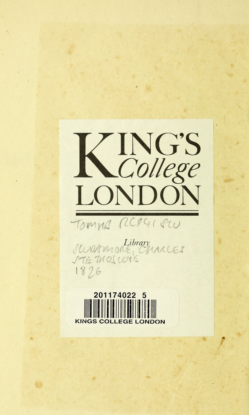 KING’S College LONDON fit Wil i' o Library rrti ifHQiiei'c \^2-0 201174022 5 KINGS COLLEGE LONDON