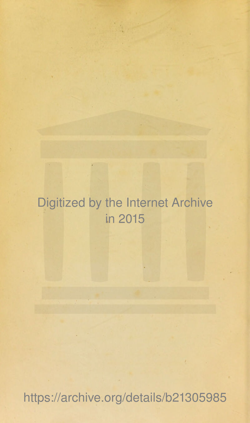 Digitized by the Internet Archive in 2015 i* I https://archive.org/details/b21305985