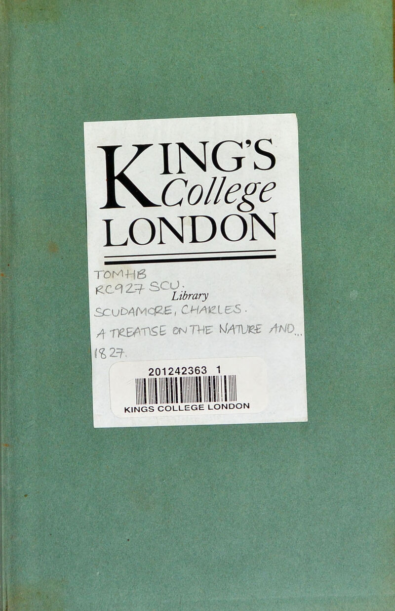 KING’S College LONDON T0M-H6 SCO- library ( CHAi^lE^S ■ 4 0nT4E' N/ATUtt-E l%Z=t. 20 242363 KINGS COLLEGE LONDON