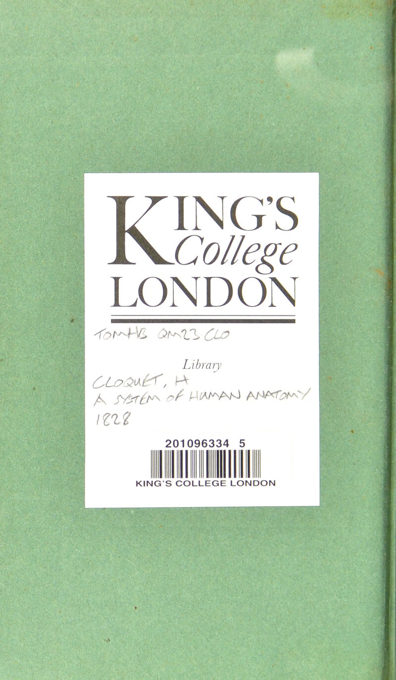 -' * 4* , . >.^i 'ti{. College LONDON ■Tof^hVL C>t^VlCLO Library OLoriiKK, hv A '^r IZZ'I 201096334 5 KING’S COLLEGE LONDON