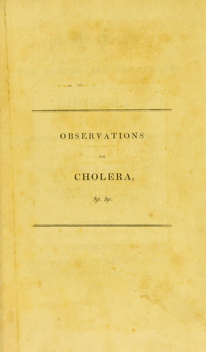 OBSERVATIONS ON CHOLERA, S^c. &p.