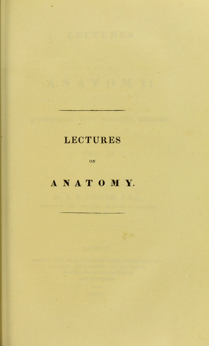 LECTURES ON ANATOMY.
