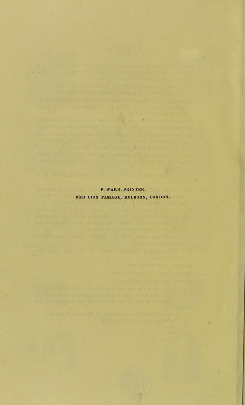 P. WARR, PRINTER, RED LION PASSAGE, HOLBORN, LONDON