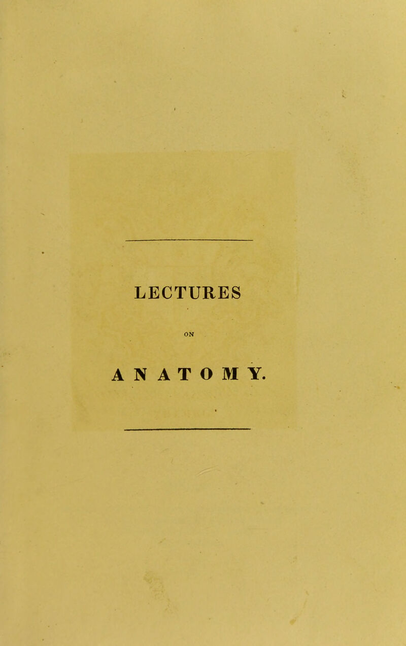LECTURES ON ANATOMY.