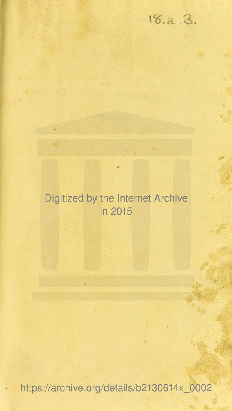 *‘S.a . -.ïi- - . ' # ' Digitized bythe Internet Archive \ in 2015 # https://archive.org/details/b2130614x_ÿo02 ♦