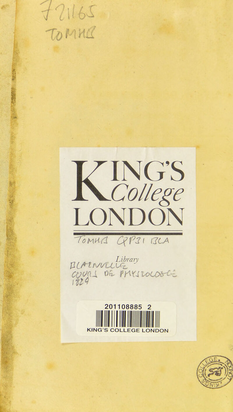 •S- h ' 'V . :■ t ■_ KING’S College LONDON 'Tomd (gfa\ acA _ Library tü/^tryi/LLU'^c^ \n^ 201108885 2 KING’S COLLEGE LONDON L