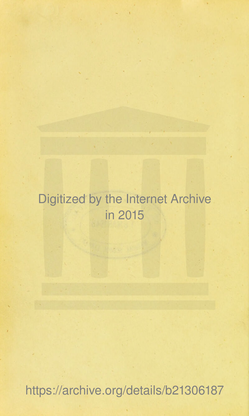 ! / * Digitized by the Internet Archive in 2015 ^ ■ I https://archive.org/details/b21306187