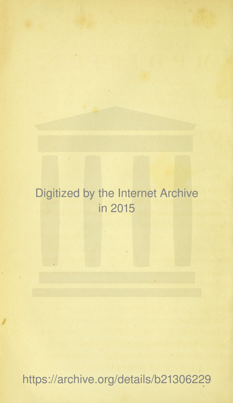 Digitized by the Internet Archive in 2015 https://archive.org/details/b21306229