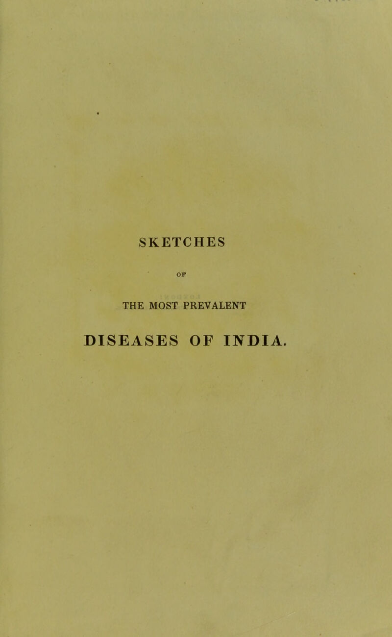 OF THE MOST PREVALENT DISEASES OF INDIA.