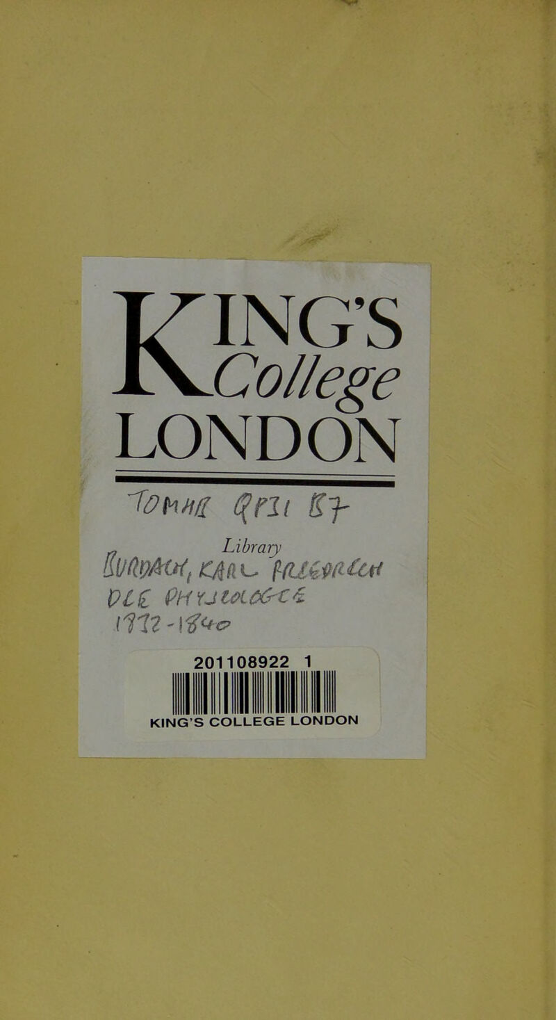 Kings College LONDON C(rn Sj- ^ Library VCÜ pHrJM-OO-Ci. 201108922 1 KING S COLLEGE LONDON