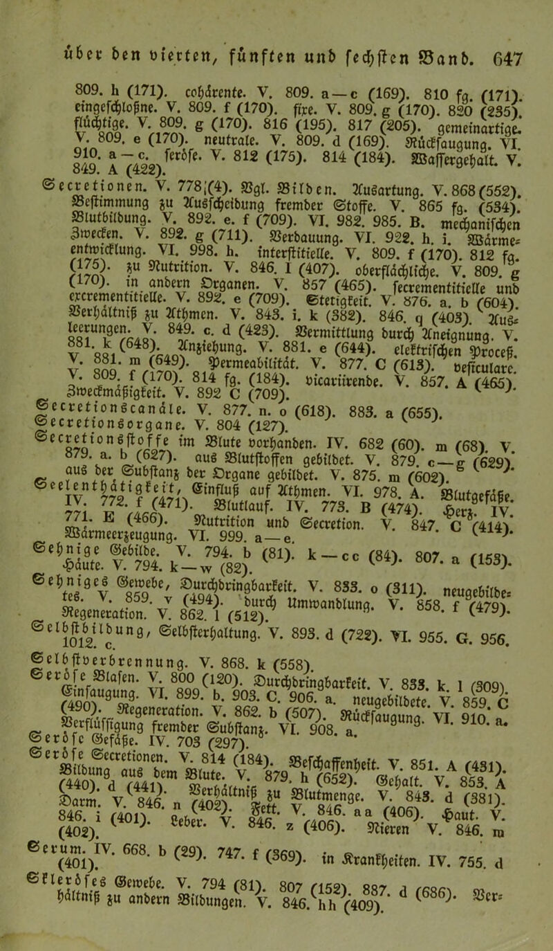 809. h (171). cofjdrente. V. 809. a —c (169). 810 fq (171) eingefälofne. V. 809. f (170). fixe. V. 809. g (170). 820 (235) V>S g (1*0)- 818 <195> 817 (205>- Qcmeinartigl* V. 809. e (170) neutrale. V. 809. d (169). Kücbfaugung. VI. 849.' fe' 812 (1?5)' 8M (184)‘ V* ©eeretiönen. V. 778;(4). Sgl. Silben. Wartung. V.868(552). Sefhmmung ju TCuöfdjcibung frember (Stoffe. V. 865 fq. (534). ffilutbilbung. V 892. e. f (709). VI. 982. 985. B. mecbanifcben 3we<fen. V. 892. g (711). Serbauung. VI. 922. h. i. SBärme* entirnflung. VI. 998. h. intcrffitielle. V. 809. f (170). 812 fg. (175). $u Sutrition. V. 846. 1 (407). oberfldcf)licf)e. V. 809. g (170). m anbern Organen. V. 857 (465). fecrcmentiticlle unb ercrementit.eUe. V. 892. e (709). StetigEeit. v! 87e! a! b (604) perl;attmff ju Jft^mcn. V. 843. i. k (382). 846. q (403). v DfuL lecrungen. V. 849. c. d (423). Vermittlung burcb Aneignung. V. 881 k (648) Hebung. V. 881. e (644). eleffrtf^en ^roceff v 809' ^ 877-cC613)- »effcularc. Y* P.70iT *}* f0, (184)- &»c«rurenbe. V. 857. A (465) 3>uecEmajhg£ett. V. 892 C (709). v J ©ecretiongcandle. V. 877. n. o (618). 883. a (655). ©ecrettonsorgane. V. 804 (127). v ©cerettongffoffe im ffilute oorljanben. IV. 682 (60). m (68) V 879\a* 8 <^7). auö SStutfloffen gebilbet. V. 879. c—g (629) aus bet ©ubffanj ber Organe gebilbet. V. 875. m (602). ©eelent^dttgfeit, @influ| auf tftfjmen. VI. 978. A. Stutaefdfip 77i Z*-,Ut71K ®(ut[auf- IV- 77S- B (474)* lerj0 fiv! v- 847-c <414>- e%v, f.%. (8i>k— (8‘>-8w- • c«* St w'9 v ®St6e; v- 853' 0 (S11> »«wKU». ‘“«“»fl- V. 658. f (479). SCl1012!lcUn9/ ®elb^altun9- v- 893- d (722). YL 955. G. 956. ©elbfloerbrennung. V. 868. k (558) ÄS kv 'm9c ®Jr7Ä^ vx 91°; - ©erofc ©efdffe. IV. 703 (297) an är^rllf m (402). V J V* 846* z (406)* Vieren V. 846. ro ©erum. IV. 668 b (29) 747 f /üm) • « (401). ^ ■'* i7‘ f (°69)- tn Äran!l;etten. IV. 755. d ©flerbfeg <Bewebe. V. 794 (81). 807 ri52l a<?7 a rcorx m bdftni^ ju anbern Salbungen. V. 846. hh (409) ’ ^686^* 5ßcr;