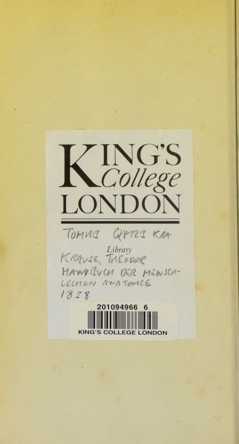 Kings College LONDON Tom*a Qrnz km Library ToCee<?g ytAvsI/ib/Crt 0hfl tflhjiC*' LUmco 7*$ 201094966 6 KING S COLLEGE LONDON