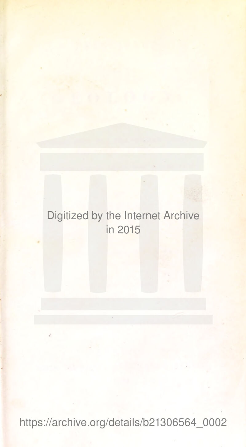 Digitized by the Internet Archive in 2015 https://archive.org/details/b21306564_0002