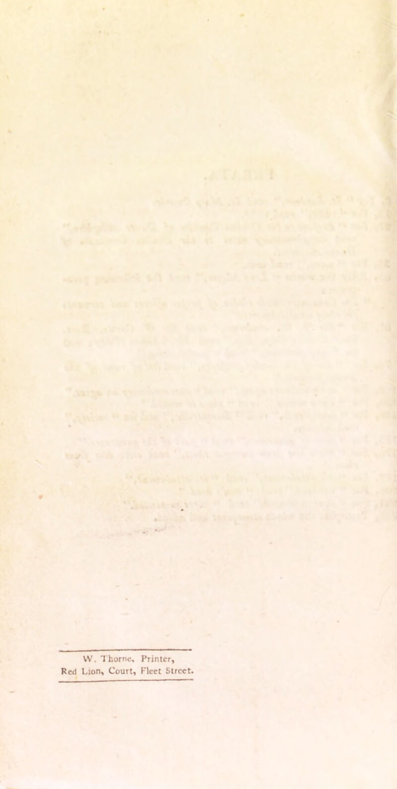 W. Thorne, Printer, Red Lion, Court, Fleet Street.