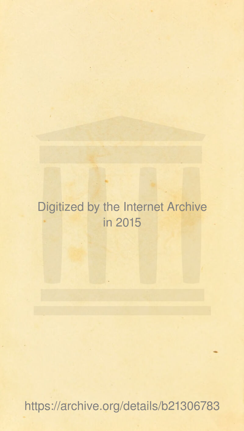 Digitized by the Internet Archive in 2015 https://archive.org/details/b21306783