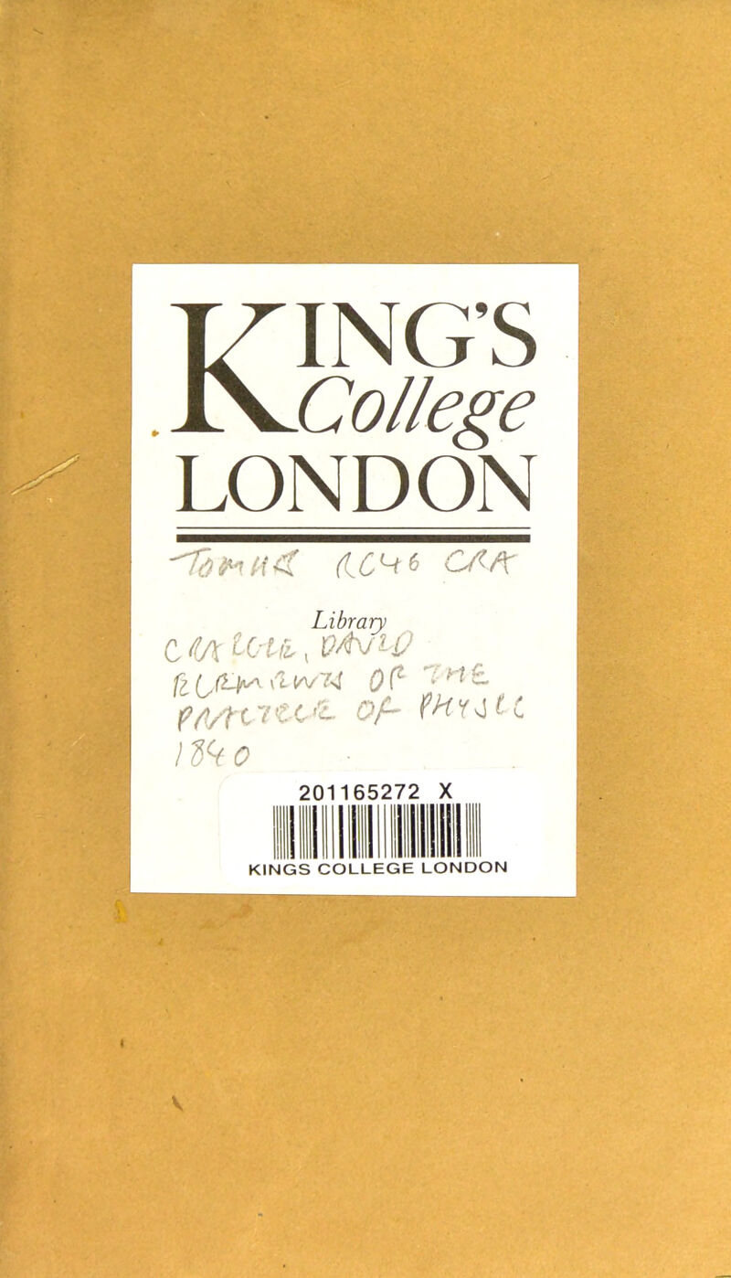 KING’S College LONDON 'linnet (ic-16 caa Library VfoJhQ Qp tn£ Qf~ P^Y^tC }dko 201165272 X KINGS COLLEGE LONDON