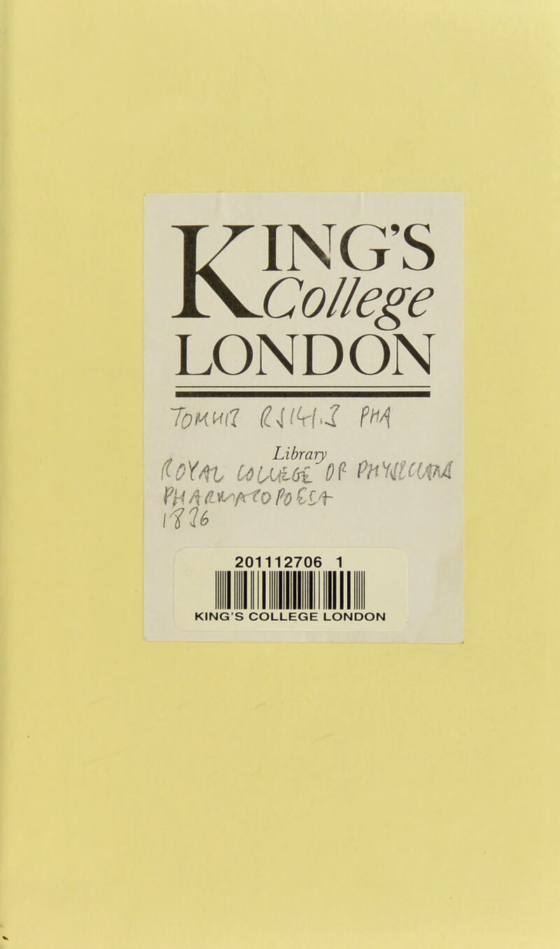 Kings College LONDON lorna Ultri‘3 M . Library aum Df Phwmf iiu 20 ■ 1270 5 1 III III KING S COLLEGE LONDON