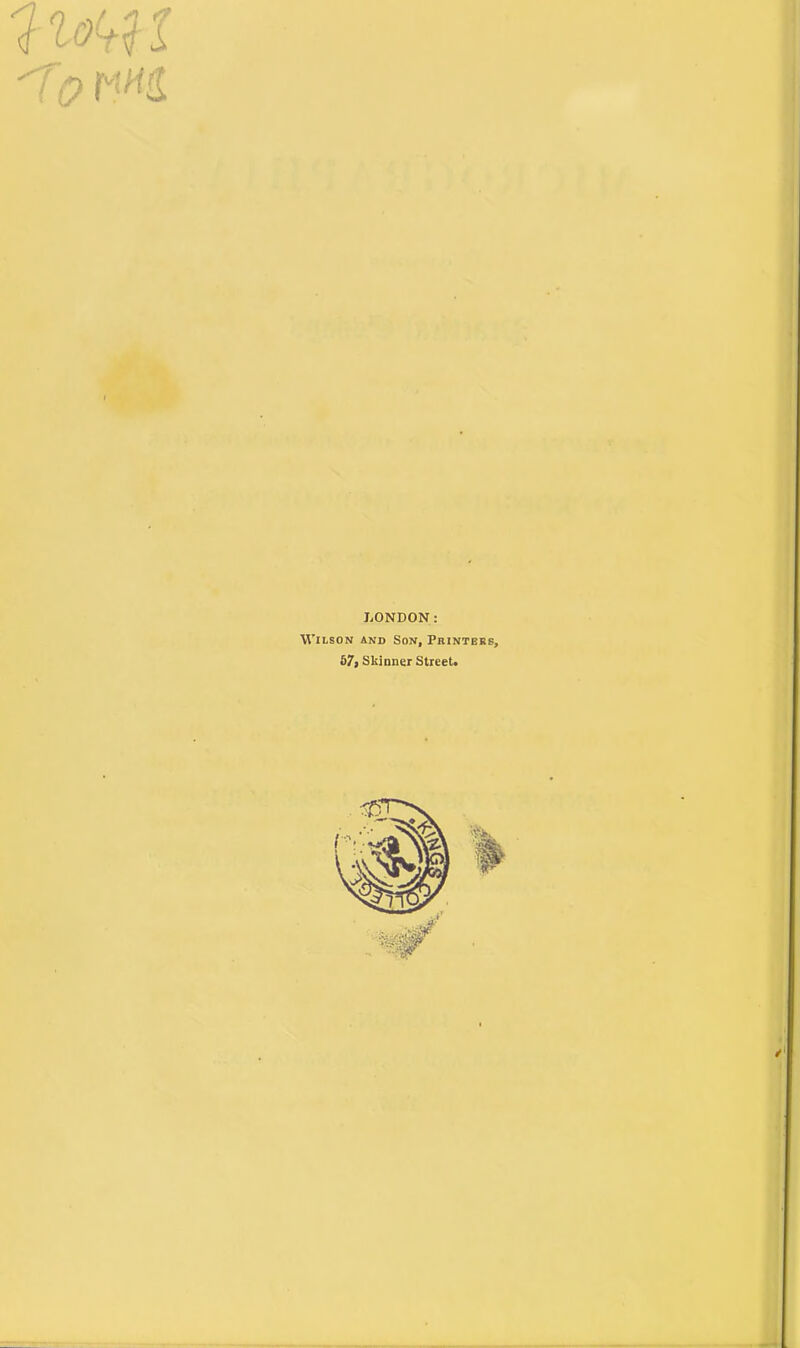 'TQ LONDON: Wilson and Son, Printers, 67, Skinner Street.