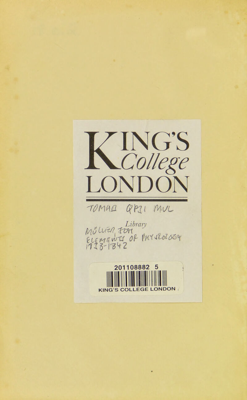 KING’S College LONDON Mm qizit M'I/l Library ([/iJLuWfvn ' ItLCMfcwXf Of tftL ^LCH \llfrW2 201108882 5 KING’S COLLEGE LONDON