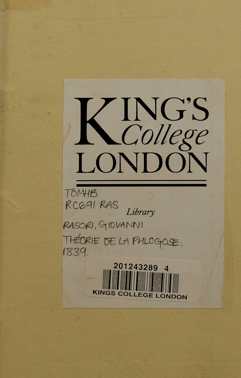 Kings College LONDON 7ÔW6 RAS T Library &4SOf&,<3rl0lMNNI Thécale DE LA PHIGGtOSE IE39. ,201243289 4 kings college LONDON