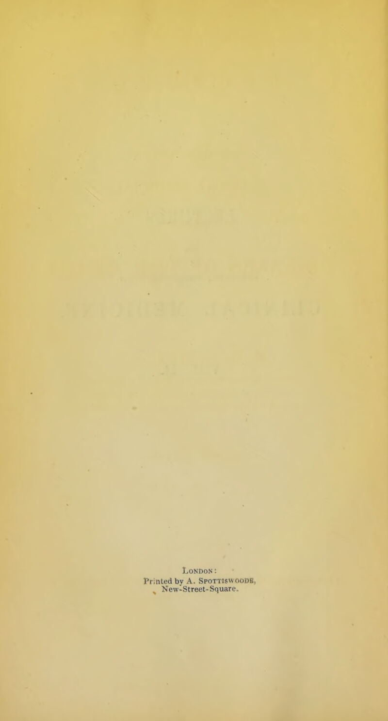 London : Printed by A. Spottis'voodb, % New-Street-Square.