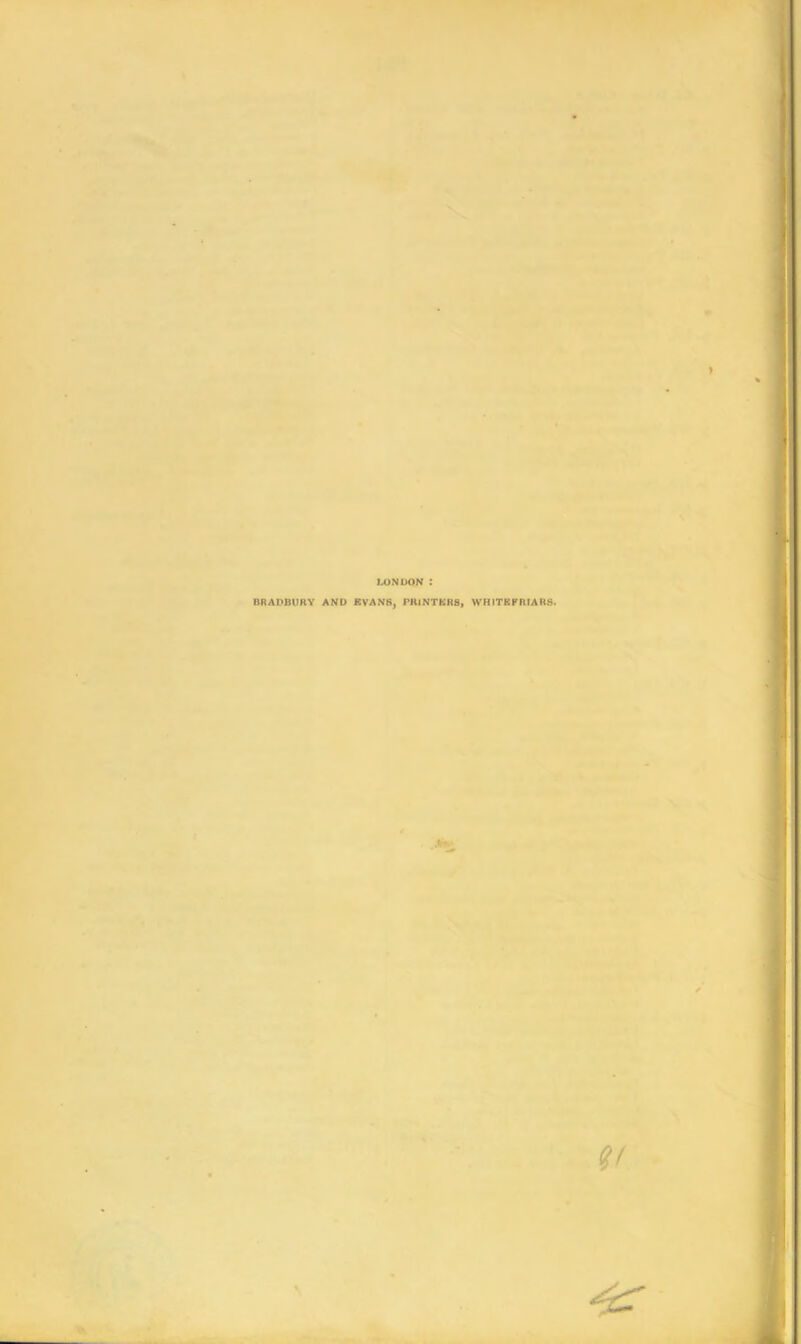 LONDON BRADBURY AND EVANS, PRINTERS, WRITBFRTARS. 9>