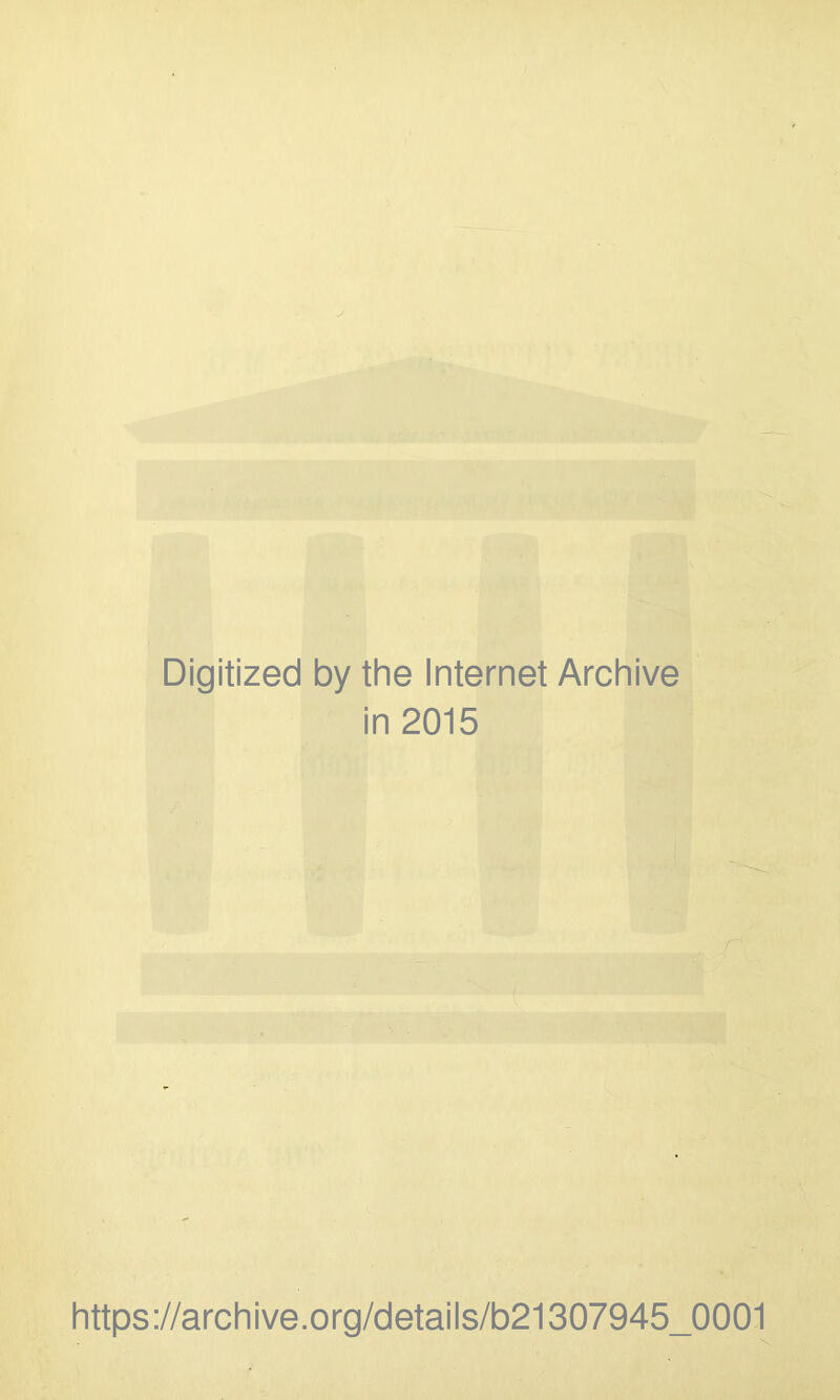 Digitized by the Internet Archive in 2015 https://archive.org/details/b21307945_0001 .