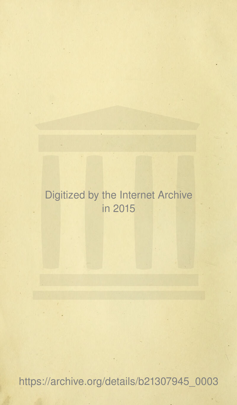 Digitized by the Internet Archive in 2015 https://archive.org/details/b21307945_0003