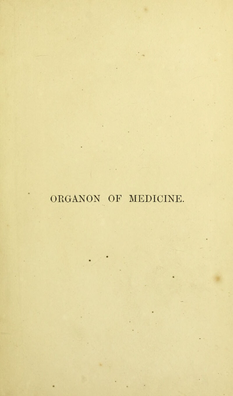 ORGANON OF MEDICINE.