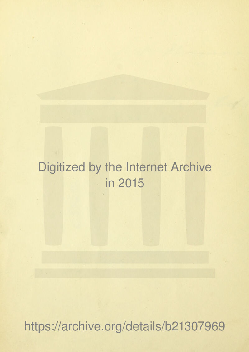 Digitized by the Internet Archive in 2015 https://archive.org/details/b21307969