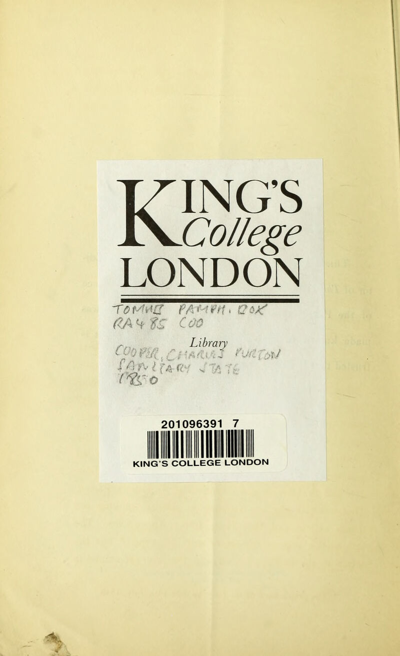 KING’S College LONDON fA Gf • Q COO Library ix:n>r7 r0 JV ^ ^ ■;> ,' 201096391 7 KING’S COLLEGE LONDON