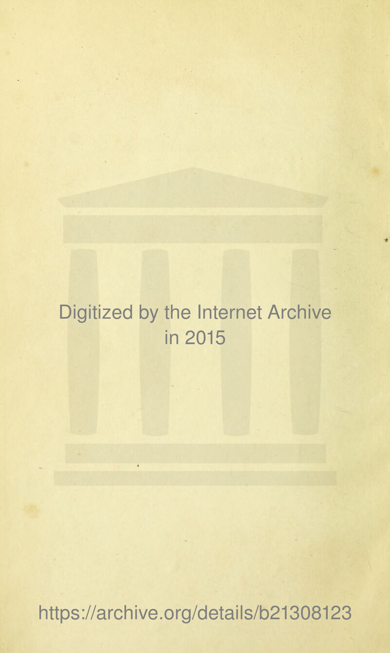 Digitized by the Internet Archive in 2015 https://archive.org/details/b21308123