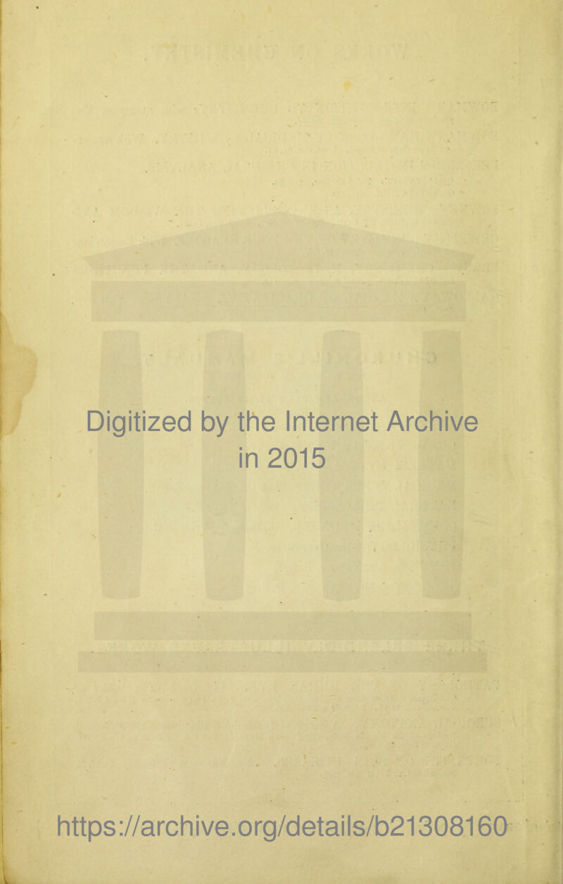 Digitized by the Internet Archive in 2015 https://archive.org/details/b21308160