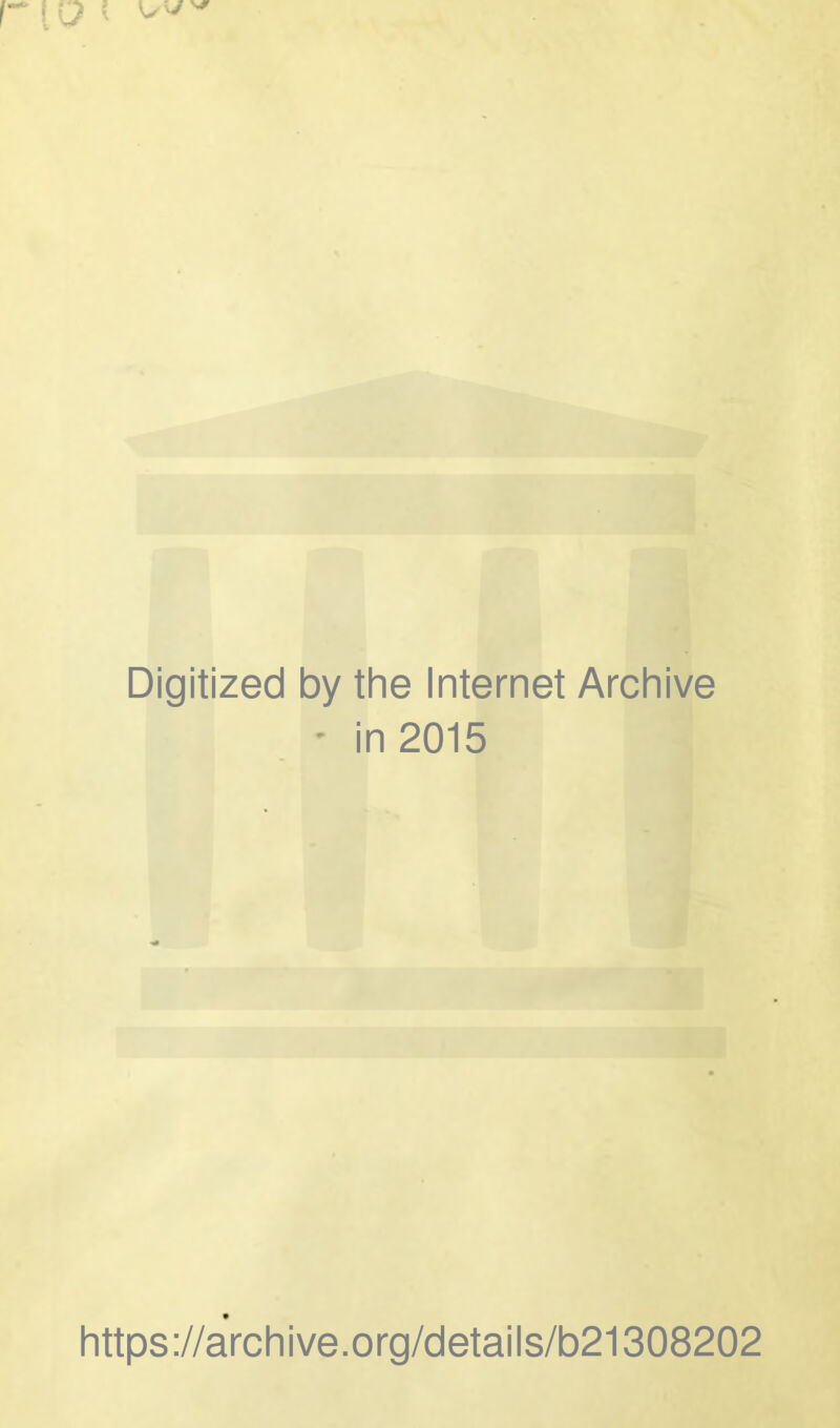 Digitized by the Internet Archive - in 2015 https://archive.org/details/b21308202