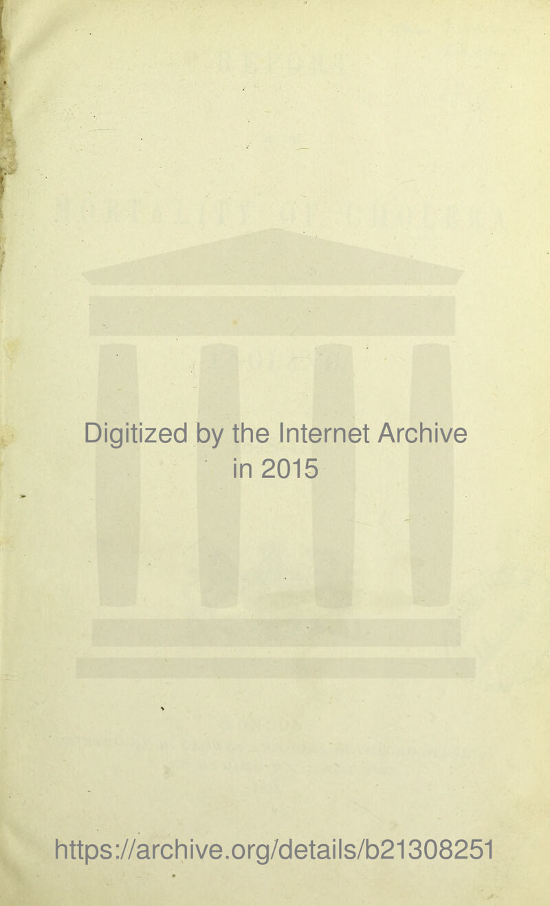 Digitized by the Internet Archive in 2015 https://archive.org/details/b21308251