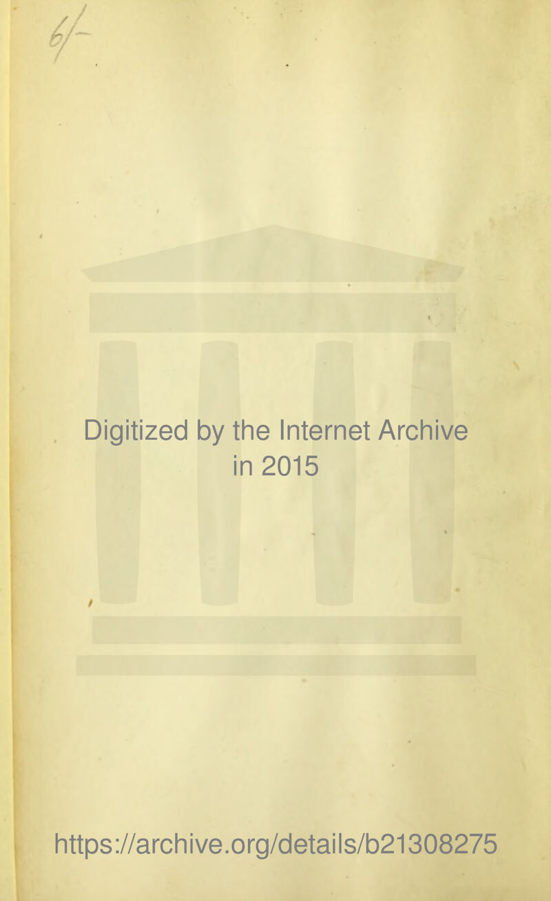 Digitized by the Internet Archive in 2015 https://archive.org/details/b21308275