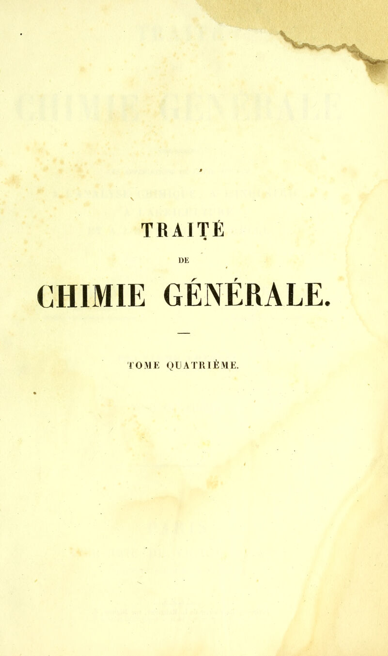 * TRAITÉ « DE CHIMIE GÉNÉRALE. TOME QUATRIÈME.