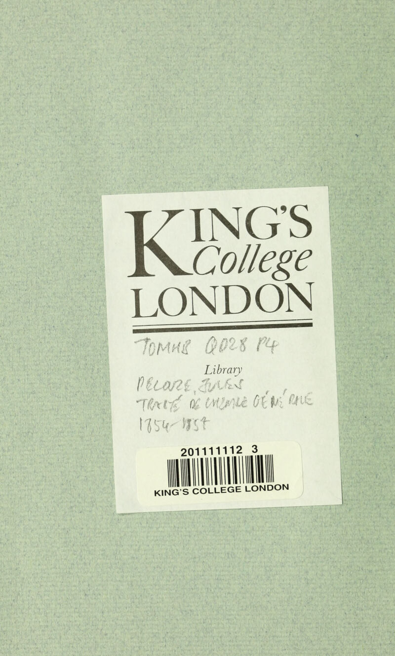 ING’S College LONDON TZ JV ÎOMKi Cf Kï U,. Library P ÎUU2S 7fa tf? % tM!0à Il SV frît 2 3 i; (Ut 201 11 11 KING’S COLLEGE LONDON