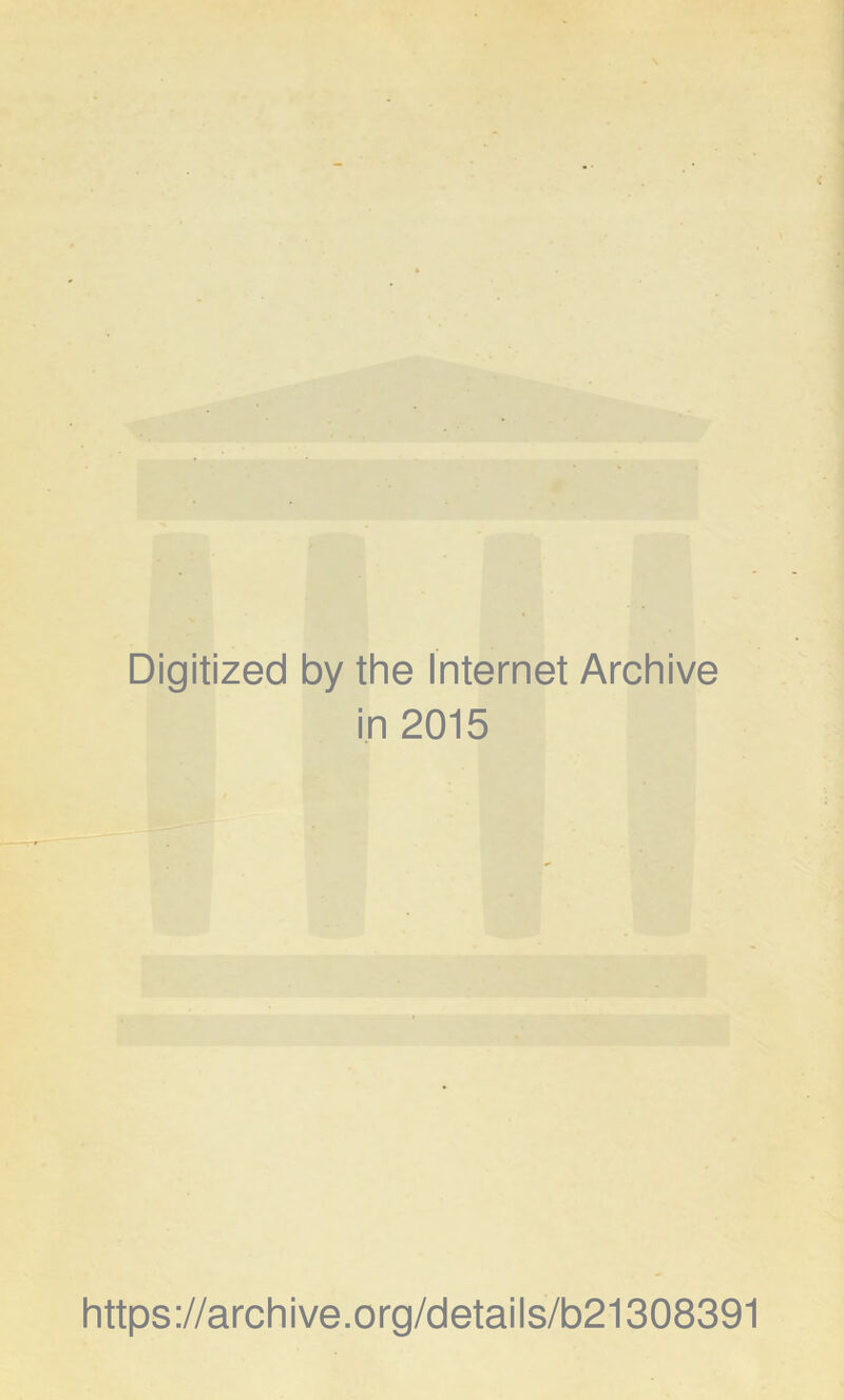 Digitized by the Internet Archive in 2015 https://archive.org/details/b21308391