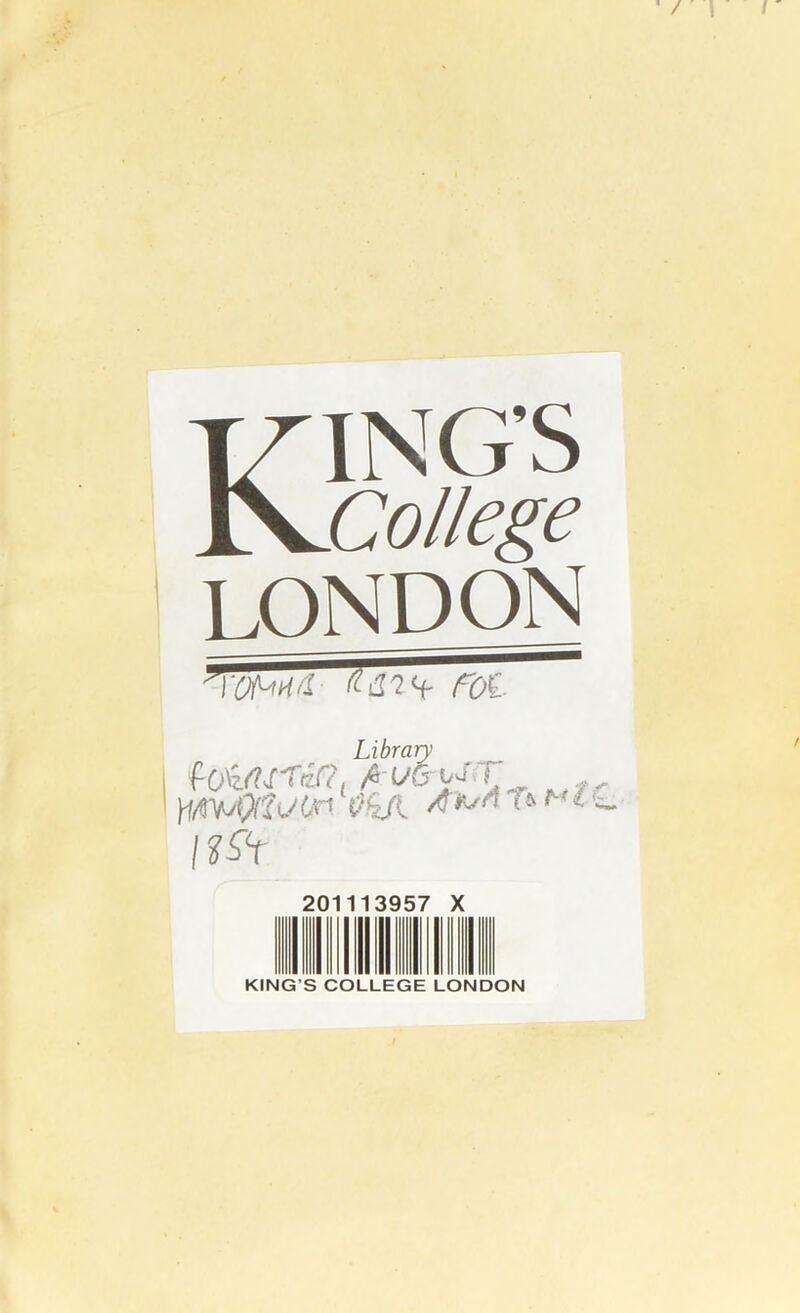 \Z ING’S ^.College LONDON rot Library , AtXHUM i?sv tf/WQfiaOr' 20 ■ 1 39 57 X KING S COLLEGE LONDON