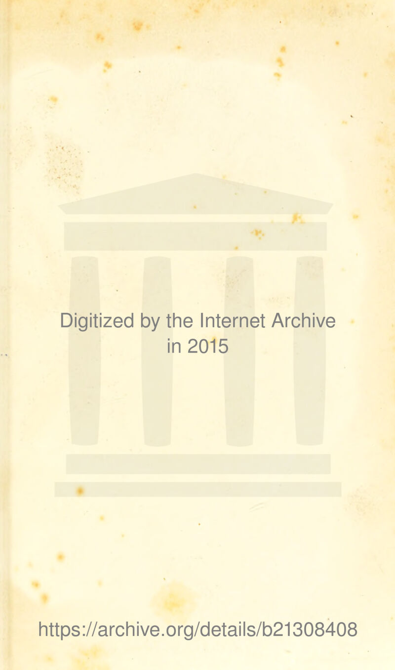 Digitized by the Internet Archive in 2015 https://archive.org/details/b21308408