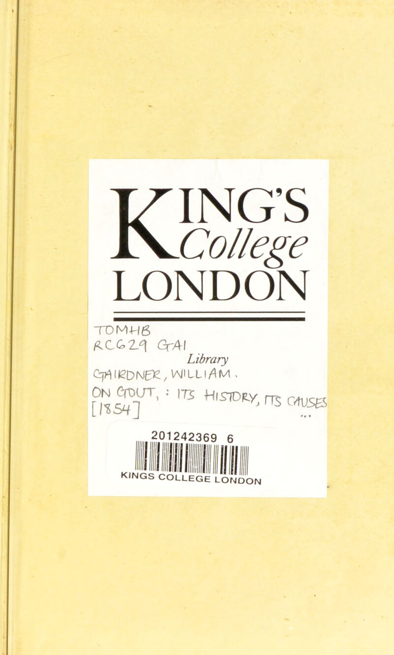 Kings College LONDON TDM-H6 C&2_^ GrAI Library O^ieDNEK/ VMlLLlAM . •' 175 rrs oiuse 201242369 6 KINGS COLLEGE LONDON