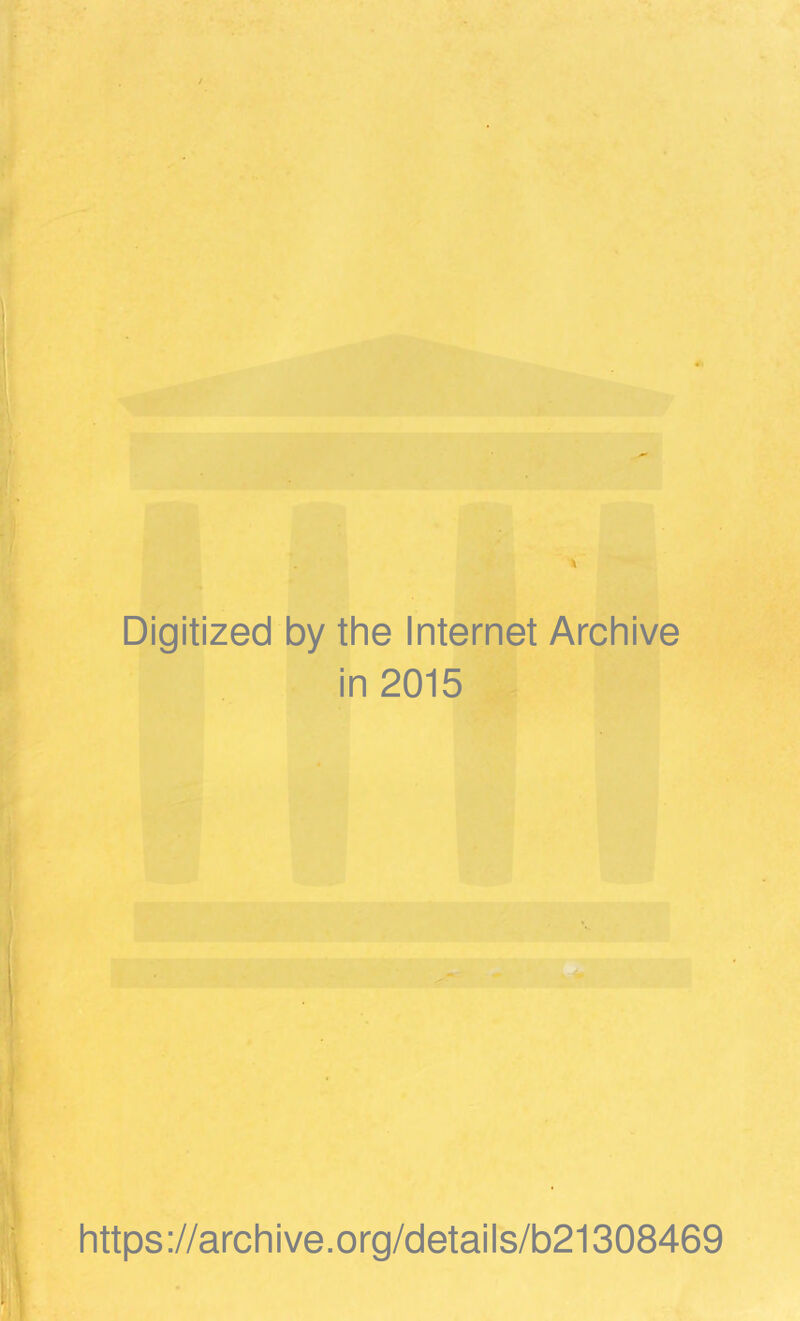 Digitized by the Internet Archive in 2015 https://archive.org/details/b21308469