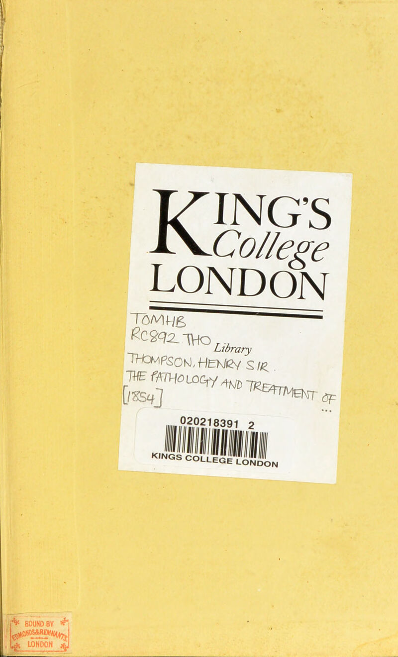 KING’S College LONDON 7olHe> &C2q2_ TVIO,.. Library 7to'1^OKJ,HEMJ2V S/£ 020218391 2 KINGS COLLEGE LONDON BOUND BY ^ A LONDON