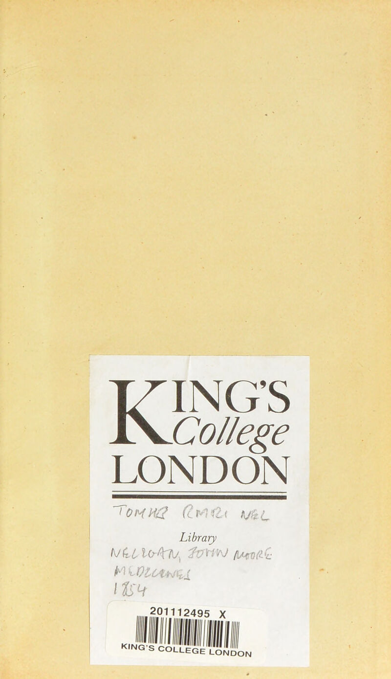 KING’S College LONDON *omh£2 (trt*Zt me Library bJ(ti lO-£\r?j. Zv'riW fiMddrc M cVl’C'lW^i its* 201112495 X KING’S COLLEGE LONDON