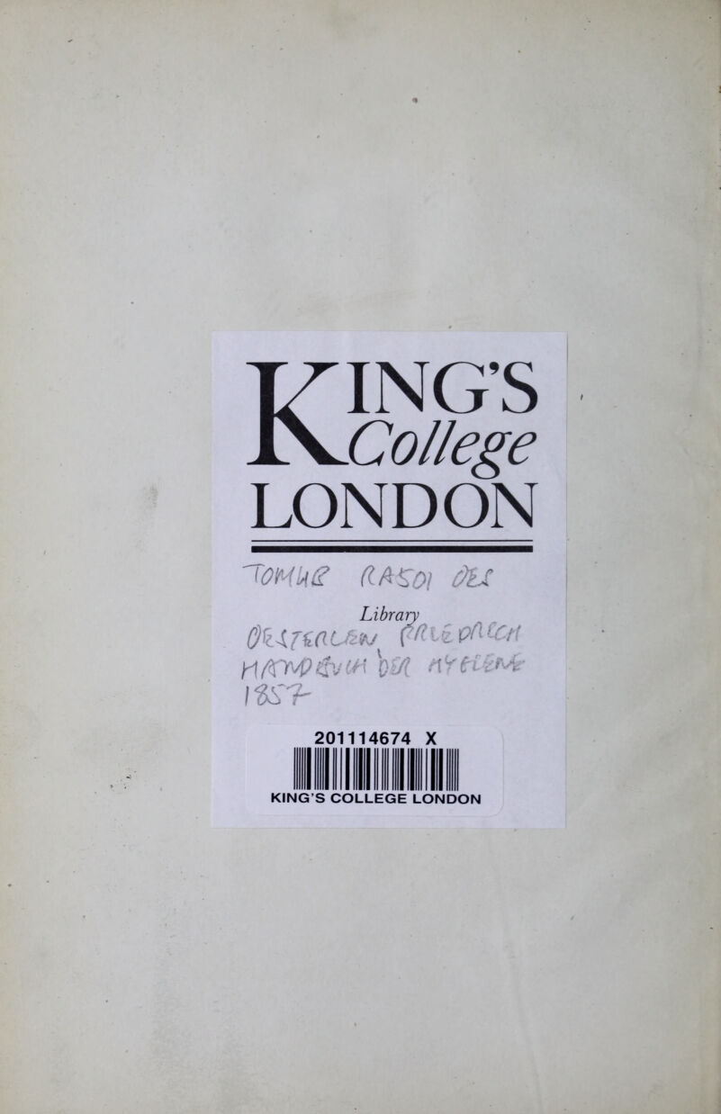 KING’S College LONDON WM (lASül &U Library 0H {ia Uz*J^ U1 £ CH rtfinvp&trt böf nYH&f^r 201114674 X KING S COLLEGE LONDON