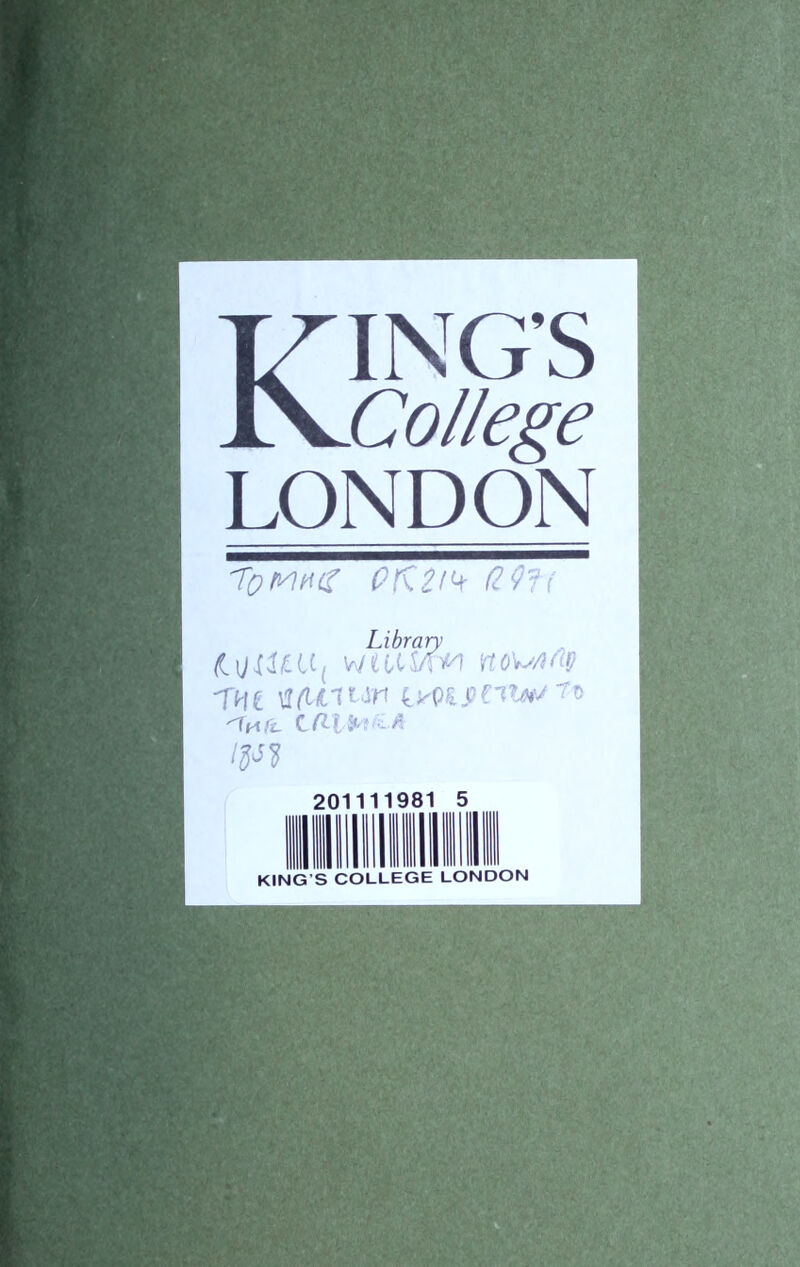 KING’S College LONDON ToMtu? 01 Library iuiUu( weuS/w noMrty Tne unwn LieMfini#/?* -th/l 201111981 5 KING S COLLEGE LONDON